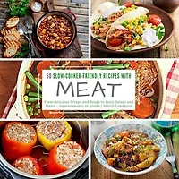50 Slow-Cooker-Friendly Recipes with Meat: From delicious Wraps and Soups to tasty Salads and Stews - measurements in grams