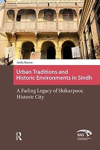 Urban Traditions and Historic Environments Sindh: A Fading Legacy of Shikarpoor, City