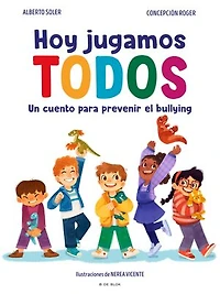 Hoy jugamos todos. Un cuento para prevenir el bullying / Today We All Play
