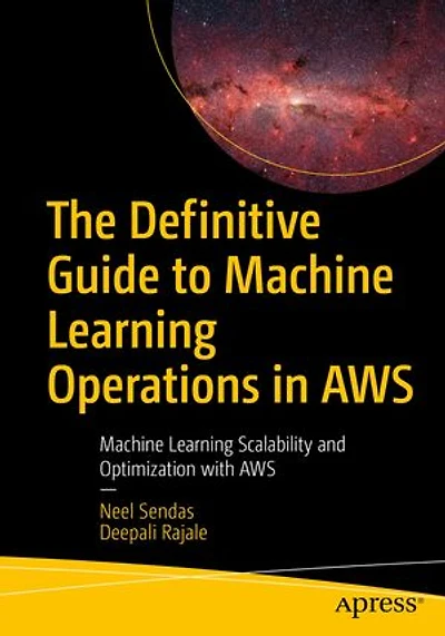 The Definitive Guide to Machine Learning Operations AWS: Scalability and Optimization with AWS
