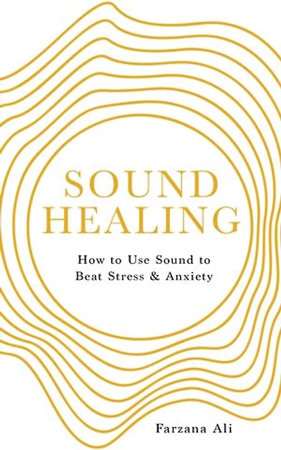 Sound Healing: How to Use Sound to Beat Stress and Anxiety