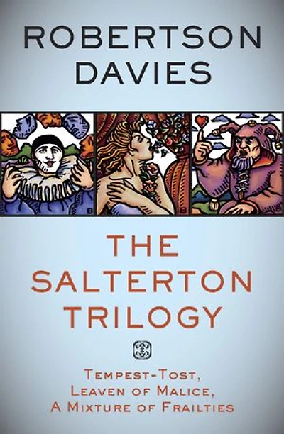 The Salterton Trilogy: Tempest-Tost, Leaven of Malice, A Mixture of Frailties