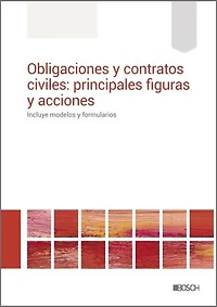 Obligaciones y contratos civiles: principales figuras y acciones: Incluye modelos y formularios