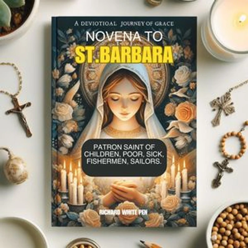 NOVENA TO ST.BABARA: Patron Saint of Children, Poor, Sick, Fishermen, Sailors.