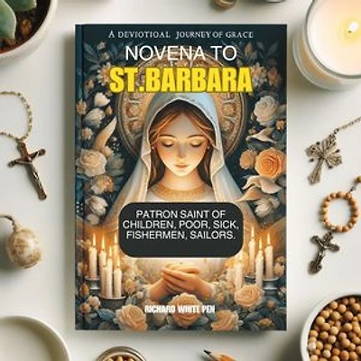 NOVENA TO ST.BABARA: Patron Saint of Children, Poor, Sick, Fishermen, Sailors.