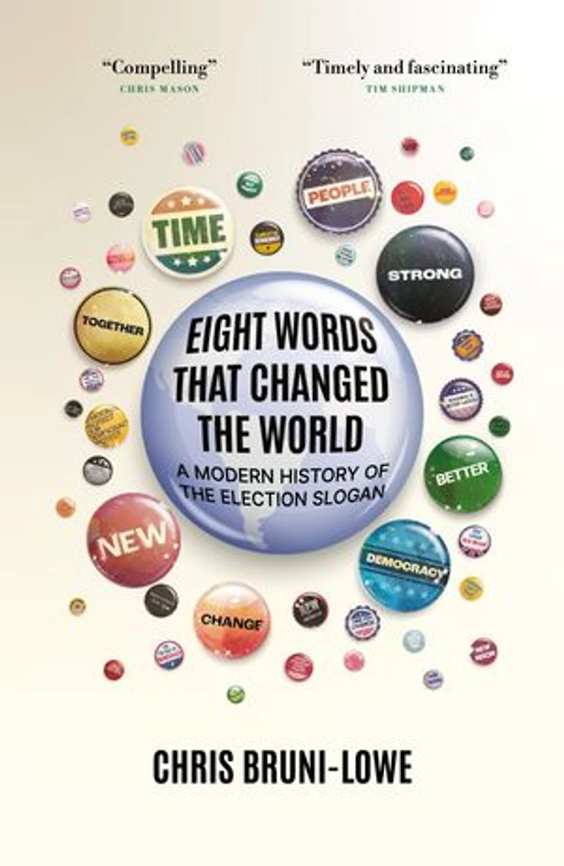 Eight Words That Changed the World: A Modern History of Election Slogan