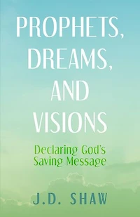 Prophets, Dreams, and Visions: Declaring God's Saving Message