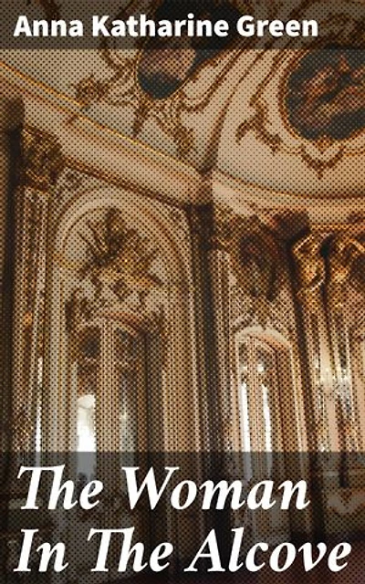 The Woman In The Alcove: Deception, Love, and Crime in the Victorian Era