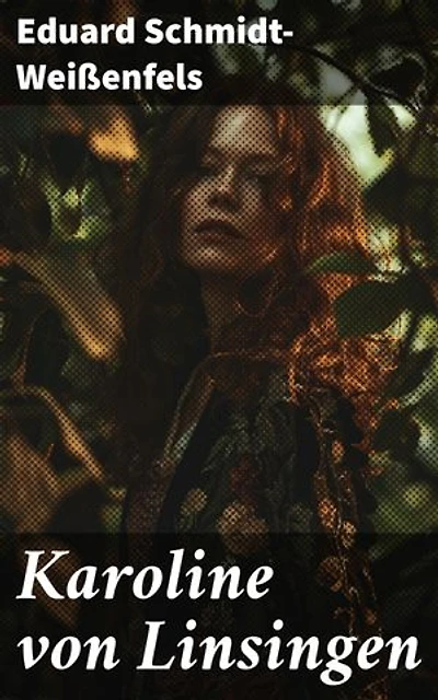 Karoline von Linsingen: Eine Adlige kämpft in einer Welt voller Intrigen und Zwänge: Ein mitreißender historischer Roman voller Weiblichkeit und Liebe