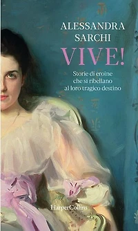 Vive!: Storie di eroine che si ribellano al loro tragico destino