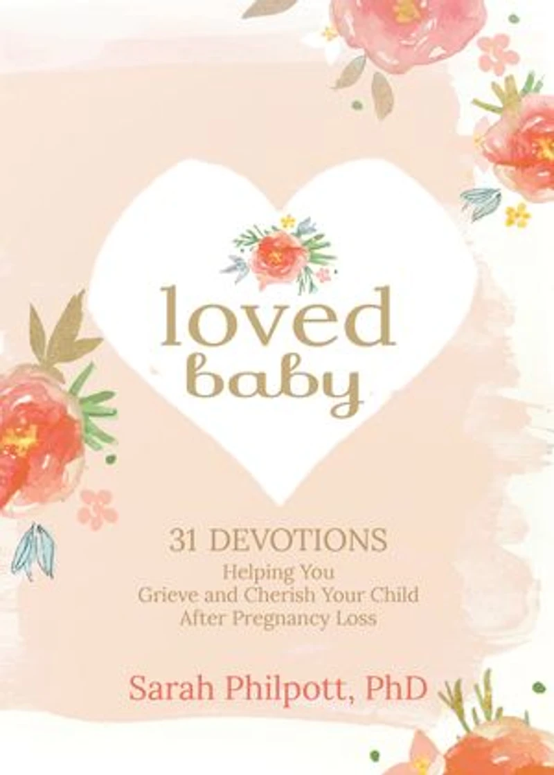 Loved Baby: 31 Devotions Helping You Grieve And Cherish Your Child After Pregnancy Loss