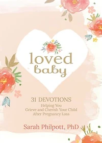 Loved Baby: 31 Devotions Helping You Grieve And Cherish Your Child After Pregnancy Loss