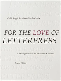 For The Love Of Letterpress: A Printing Handbook Instructors And Students