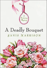 A Deadly Bouquet: A Gardening Mystery