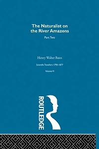 The Naturalist on the River Amazons Vol II: Scientific Travellers VI