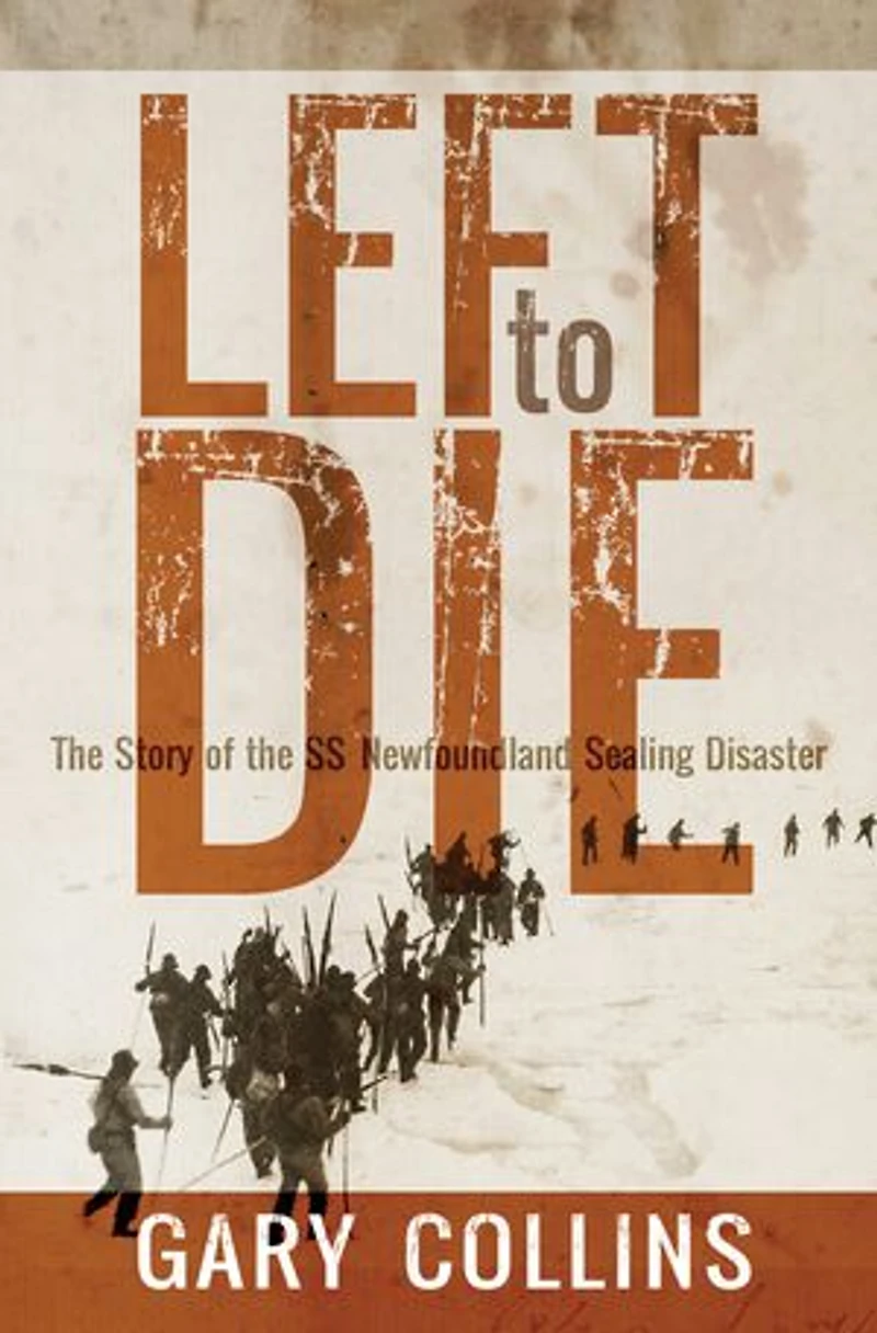 Left To Die: The Story Of Ss Newfoundland Sealing Disaster