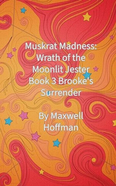 Muskrat Madness: Wrath of the Moonlit Jester Book 3 Brooke's Surrender: Muskrat Madness: Wrath of the Moonlit Jester, #3