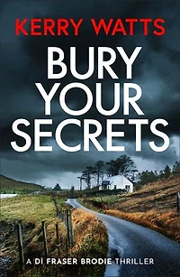Bury Your Secrets: The first in a BRAND NEW gripping and unputdownable Scottish crime thriller series!