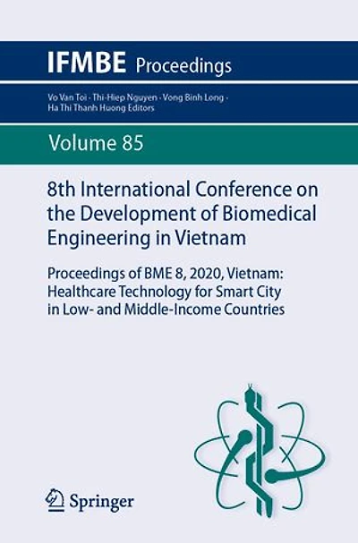 8th International Conference on the Development of Biomedical Engineering Vietnam: Proceedings BME 8, 2020, Healthcare Technology for Smart City Low- and Middle-Income Countries