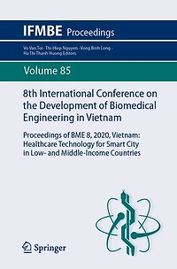 8th International Conference on the Development of Biomedical Engineering Vietnam: Proceedings BME 8, 2020, Healthcare Technology for Smart City Low- and Middle-Income Countries