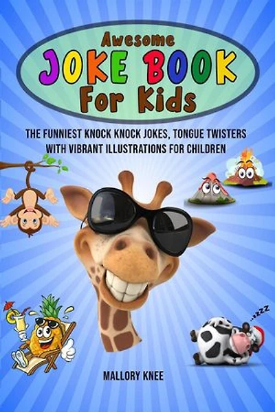 Awesome Joke Book for Kids: The Funniest Knock Knock Jokes, Tongue Twisters with Vibrant Illustrations For Children