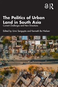 The Politics of Urban Land South Asia: Current Challenges and New Directions