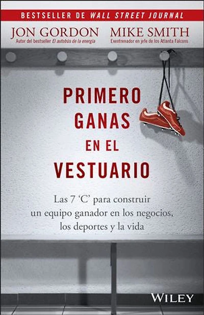 Primero Ganas en El Vestuario: Las 7 'C' para construir un equipo ganador los negocios, deportes y la vida