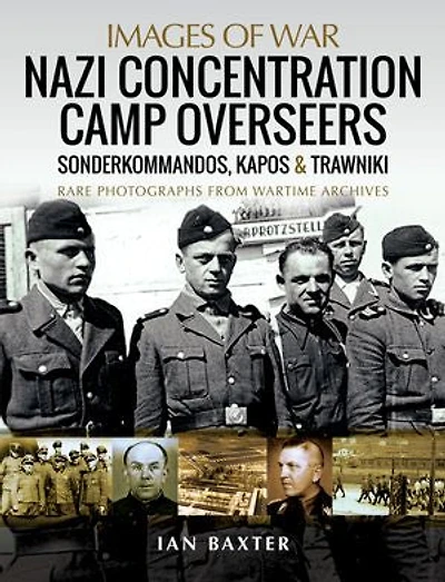 Nazi Concentration Camp Overseers: Sonderkommandos, Kapos and Trawniki