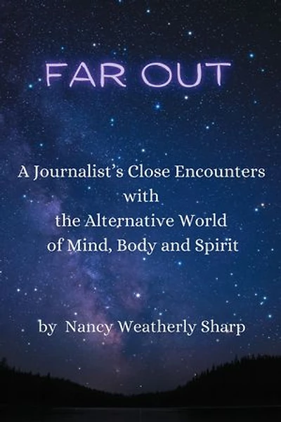 Far Out: A Journalist’s Close Encounters with the Alternative World of Mind, Body and Spirit