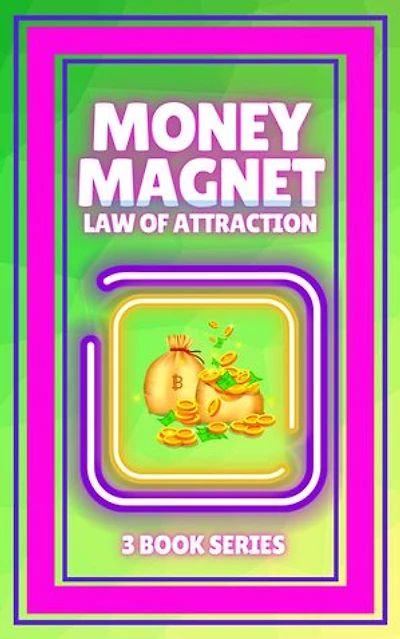 MONEY MAGNET, LAW OF ATTRACTION: SERIES of 3 POWERFUL BOOKS on MONEY ATTRACTION LAW!