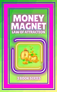 MONEY MAGNET, LAW OF ATTRACTION: SERIES of 3 POWERFUL BOOKS on MONEY ATTRACTION LAW!