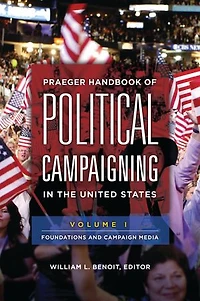 Praeger Handbook of Political Campaigning in the United States: [2 volumes]