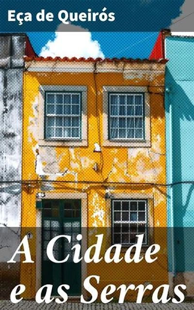 A Cidade e as Serras: Reflexões sobre a sociedade aristocrática e a busca por autenticidade no século XIX