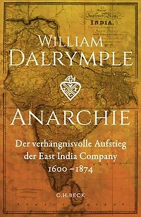 Anarchie: Der verhängnisvolle Aufstieg der East India Company