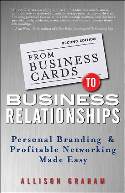 From Business Cards to Relationships: Personal Branding and Profitable Networking Made Easy
