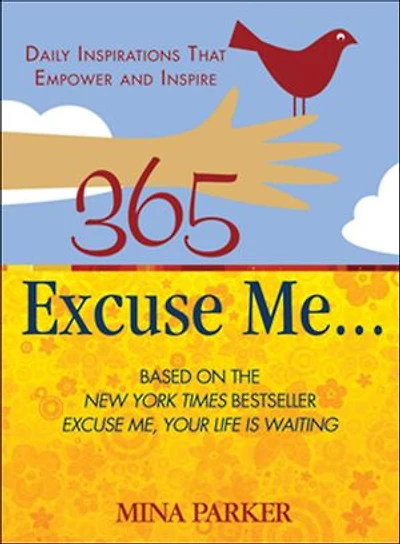 365 Excuse Me . . .: Daily Inspirations That Empower and Inspire