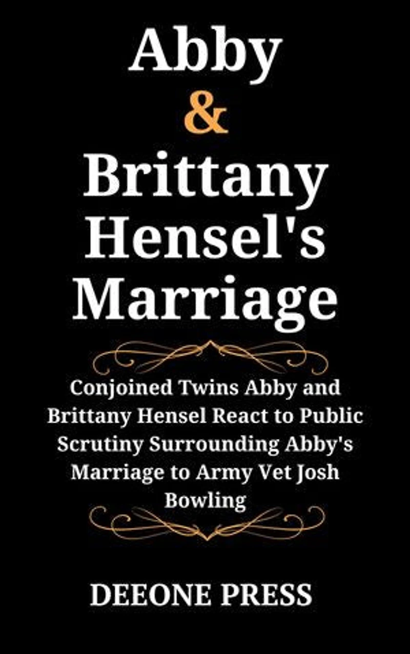 Abby and Brittany Hensel's Marriage: Conjoined Twins Abby and Brittany Hensel React to Public Scrutiny Surrounding Abby's Marriage to Army Vet Josh Bowling