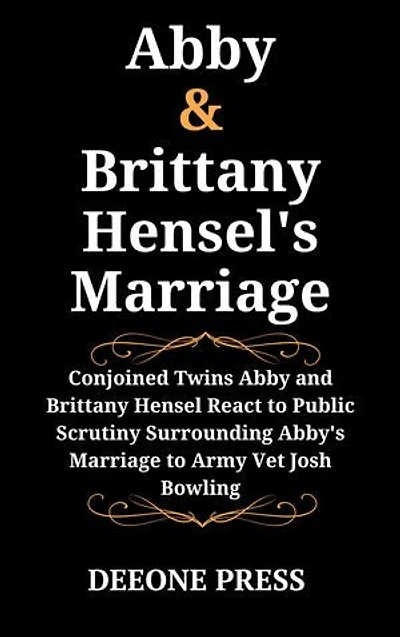Abby and Brittany Hensel's Marriage: Conjoined Twins Abby and Brittany Hensel React to Public Scrutiny Surrounding Abby's Marriage to Army Vet Josh Bowling