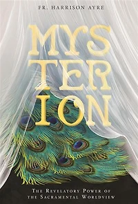 Mysterion: the Revelatory Power of Sacramental Worldview