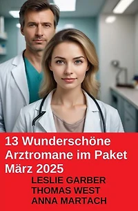 13 Wunderschöne Arztromane im Paket März 2025