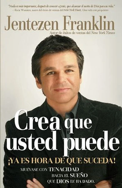 Crea Que Usted Puede: ¡Ya es hora de que suceda! Muévase con tenacidad hacie el sueño que Dios le ha dado.