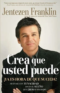 Crea Que Usted Puede: ¡Ya es hora de que suceda! Muévase con tenacidad hacie el sueño que Dios le ha dado.