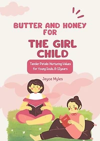 Butter and Honey for the Girl Child: Tender Petals: Nurturing Values for Young Souls" 8-12years