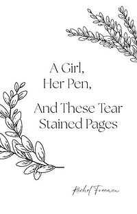 A Girl, Her Pen, And These Tear Stained Pages