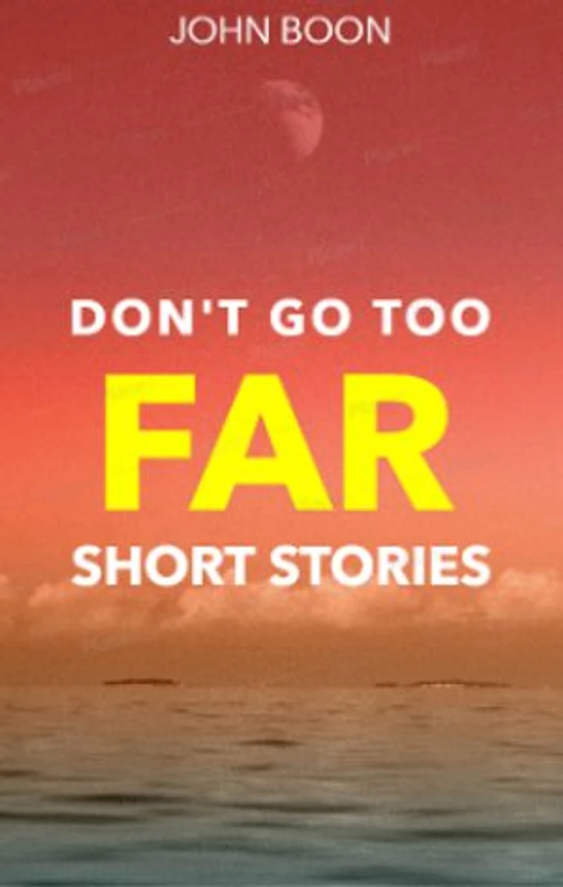 Don't Go Too Far: Short Stories