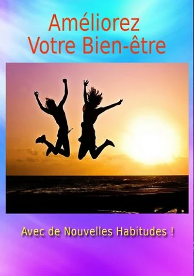 Améliorez Votre Bien-être: Avec de Nouvelles Habitudes !