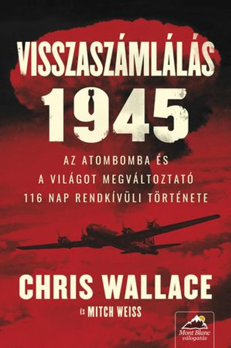 Visszaszámlálás 1945: Az atombomba és a világot megváltoztató 116 nap rendkívüli története