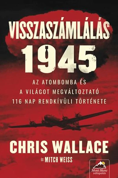 Visszaszámlálás 1945: Az atombomba és a világot megváltoztató 116 nap rendkívüli története