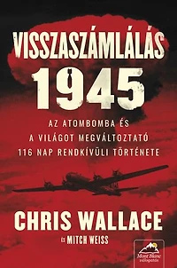 Visszaszámlálás 1945: Az atombomba és a világot megváltoztató 116 nap rendkívüli története