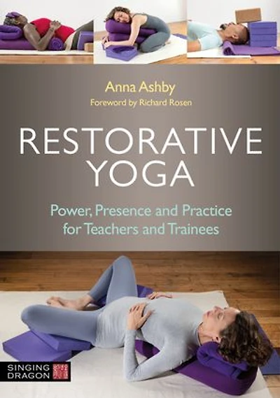 Restorative Yoga: Power, Presence And Practice For Teachers Trainees